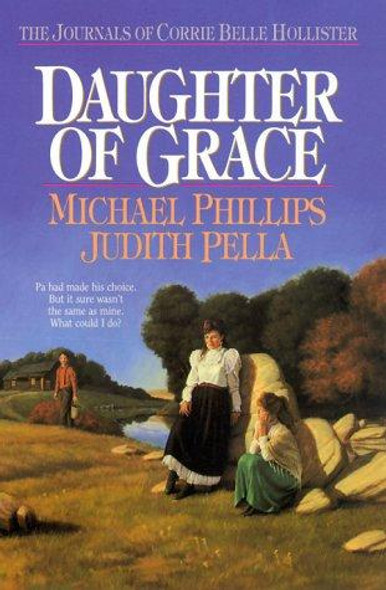 Daughter of Grace 2 Journals of Corrie Belle Hollister front cover by Michael Phillips, Judith Pella, ISBN: 1556611056