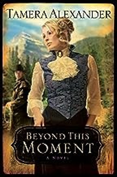 Beyond This Moment 2 Timber Ridge Reflections front cover by Tamera Alexander, ISBN: 0764203908