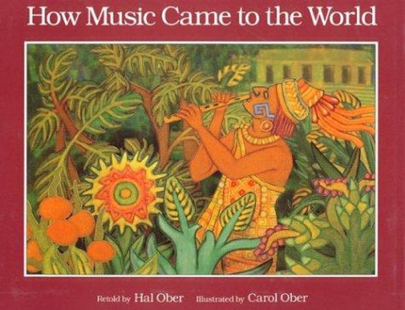 How Music Came to the World: An Ancient Mexican Myth front cover by Carol Ober, Hal Ober, ISBN: 0395675235
