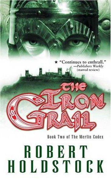 The Iron Grail 2 Merlin Codex front cover by Robert Holdstock, ISBN: 0765349876