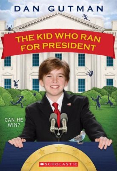 The Kid Who Ran for President front cover by Dan Gutman, ISBN: 0545442133
