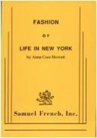 Fashion! Or, Life in New York: A Comedy with Music, in Five Acts front cover by Anna Cora Mowatt, ISBN: 0573601550