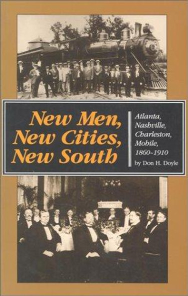 New Men, New Cities, New South: Atlanta, Nashville, Charleston, Mobile, 1860-1910 (Fred W. Morrison Series in Southern Studies) front cover by Don H. Doyle, ISBN: 0807842702