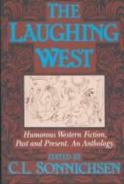 The Laughing West: Humorous Western Fiction, Past and Present front cover by C.L. Sonnichsen, ISBN: 0804009023
