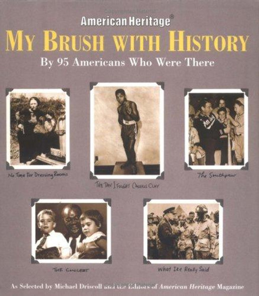 My Brush With History: By 95 Americans Who Were There front cover by Michael Driscoll, American Heritage Magazine, ISBN: 1579122043