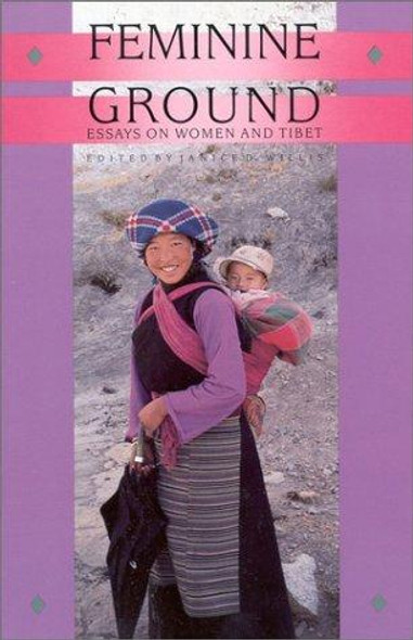 Feminine Ground: Essays on Women and Tibet front cover by Janice D. Willis, ISBN: 1559390522