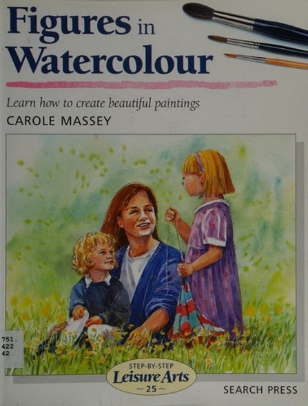 Figures in Watercolour (Step-by-Step Leisure Arts) front cover by Carole Masse, Carole Massey, ISBN: 1903975034