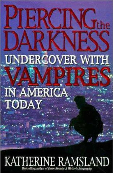 Piercing the Darkness: Undercover with Vampires in America Today front cover by Katherine Ramsland, ISBN: 0061050628