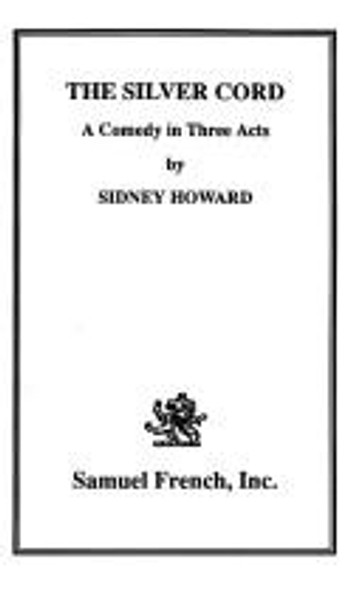The Silver Cord: A Comedy in Three Acts front cover by Sidney Howard, ISBN: 0573615438