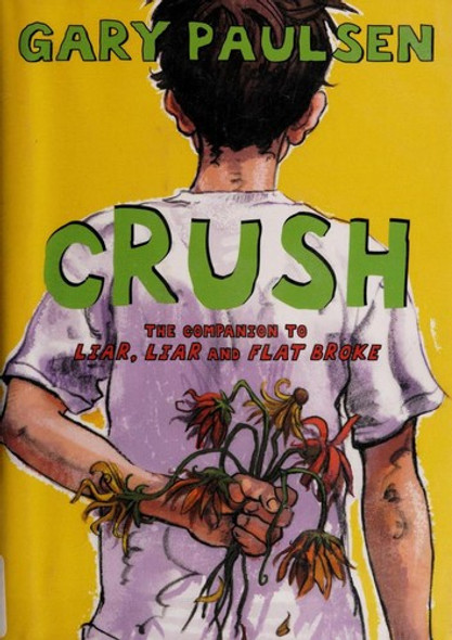 Crush: The Theory, Practice and Destructive Properties of Love (Liar Liar) front cover by Gary Paulsen, ISBN: 0385742304