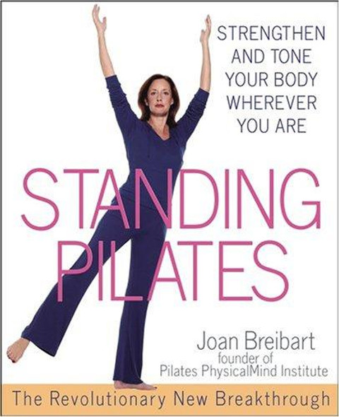 Standing Pilates: Strengthen and Tone Your Body Wherever You Are front cover by Joan Breibart, ISBN: 0471566551