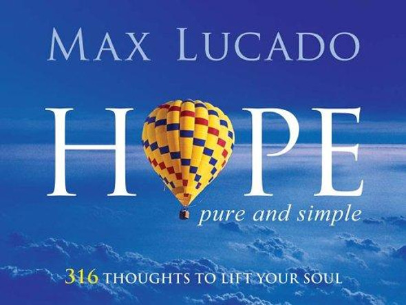 Hope, Pure and Simple: 316 Thoughts to Lift Your Soul front cover by Max Lucado, ISBN: 1404104771