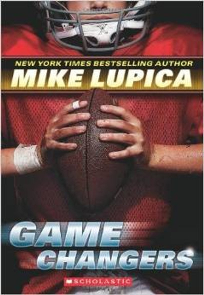 Game Changers (Game Changers #1) front cover by Mike Lupica, ISBN: 0545381827
