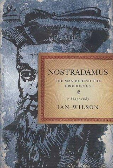 Nostradamus: The Man Behind the Prophecies front cover by Ian Wilson, ISBN: 0312317905
