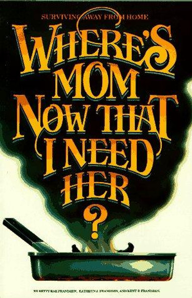 Where's Mom Now That I Need Her?: Surviving Away From Home front cover by Kent P. Frandsen, ISBN: 0961539011