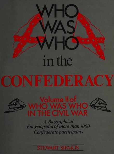 Who Was Who in the Confederacy front cover by Stewart Sifakis, ISBN: 0816022046