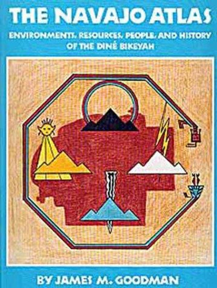 The Navajo Atlas: Environments, Resources, Peoples, and History of the Dine Bikeyah (Civilization of the American Indian Series) front cover by James Marion Goodman, ISBN: 0806120320