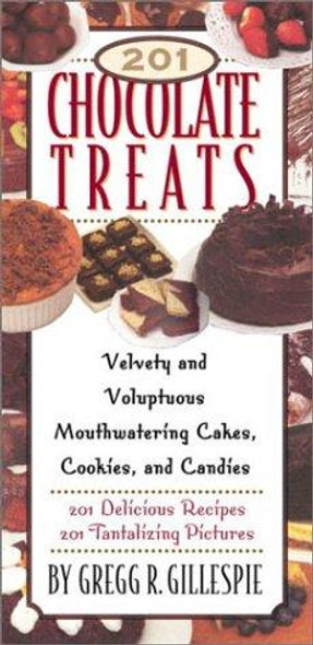 201 Chocolate Treats: Velvety and Voluptuous Cakes, Cookies, Pies and More front cover by Gregg R. Gillespie, ISBN: 1579121187