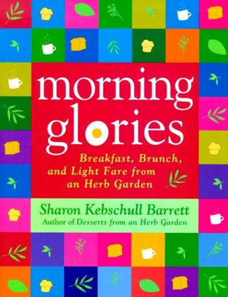 Morning Glories: Breakfast, Brunch, and Light Fare from an Herb Garden front cover by Sharon Kebschull Barrett, ISBN: 0312252242