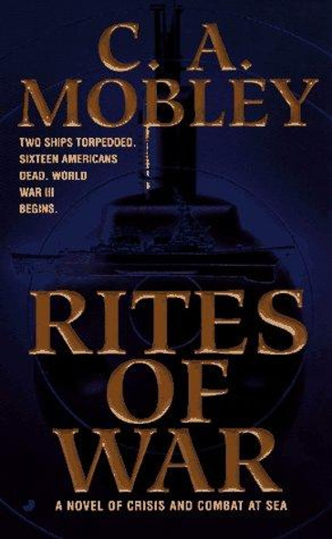 Rites of War: A Novel of Crisis and Combat at Sea front cover by C. A. Mobley, ISBN: 0515122254