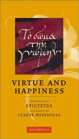 Virtue and Happiness (Shambhala Calligraphy) front cover by Epictetus, Claude Mediavilla, ISBN: 1590300521