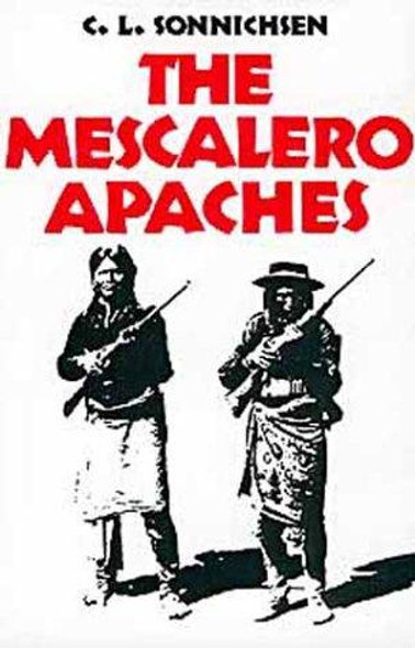 The Mescalero Apaches (The Civilization of the American Indian Series) front cover by C.L. Sonnichsen, ISBN: 0806116153