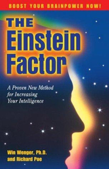 The Einstein Factor: A Proven New Method for Increasing Your Intelligence front cover by Win Wenger, Richard Poe, ISBN: 076150186X