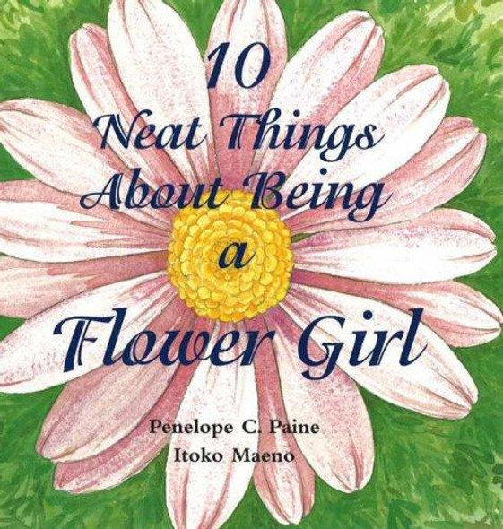 10 Neat Things about Being a Flower Girl front cover by Penelope C Paine, ISBN: 097079441X