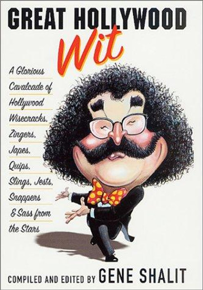 Great Hollywood Wit: A Glorious Cavalcade of Hollywood Wisecracks, Zingers, Japes, Quips, Slings, Jests, Snappers, & Sass from the Stars front cover by Gene Shalit, ISBN: 0312282729