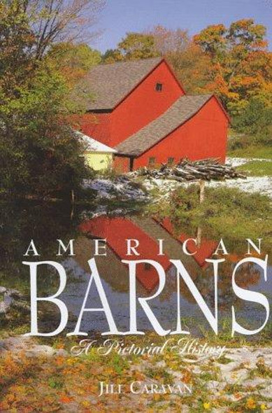 American Barns: A Pictorial History front cover by Jill Caravan, ISBN: 1561384712