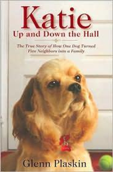 Katie Up and Down the Hall: The True Story of How One Dog Turned Five Neighbors into a Family front cover by Glenn Plaskin, ISBN: 1599952548