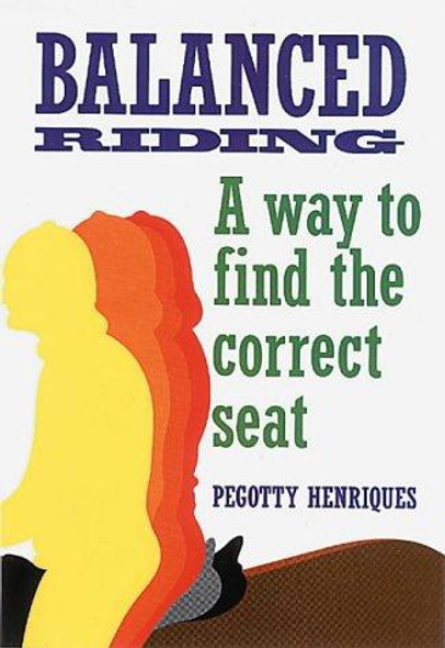 Balanced Riding: A Way to Find the Correct Seat front cover by Pegotty Henriques, ISBN: 0901366641