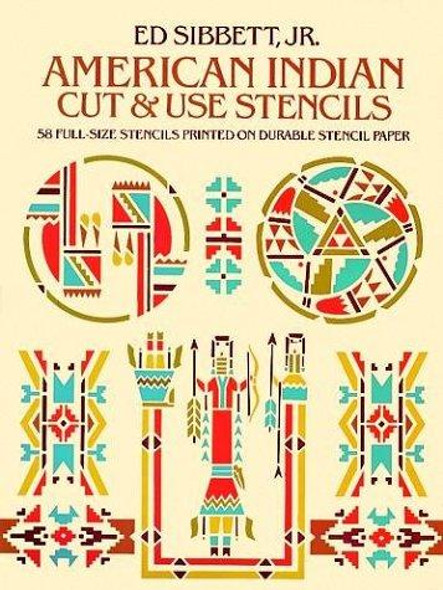 American Indian Cut and Use Stencils: 58 Full-size Stencils Printed on Durable Stencil Paper front cover by Ed Sibbett Jr., ISBN: 0486241831