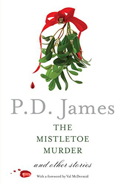 The Mistletoe Murder: And Other Stories front cover by P.D. James, ISBN: 1101973803