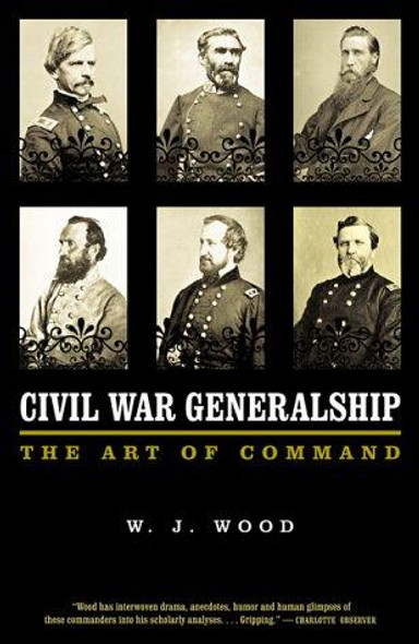 Civil War Generalship: The Art Of Command front cover by W. J. Wood, ISBN: 0306809737