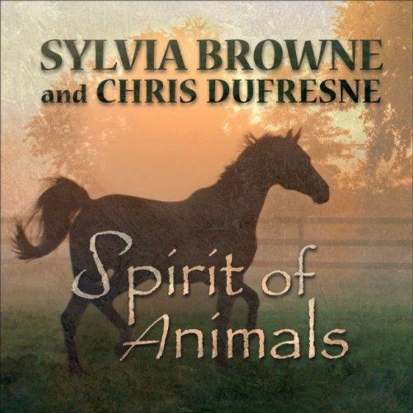 Spirit of Animals front cover by Sylvia Browne,Chris Dufresne, ISBN: 0977779017