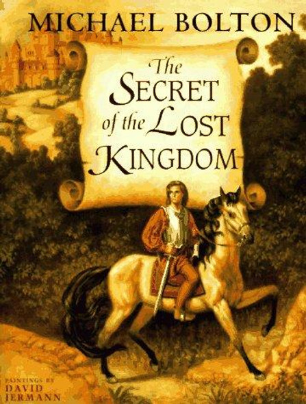 The Secret of the Lost Kingdom front cover by Michael Bolton, ISBN: 0786802863
