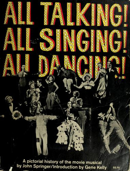 All Talking! All Singing! All Dancing! a Pictorial History of the Movie Musical (Film Books) front cover by John Shipman Springer, ISBN: 0806502029