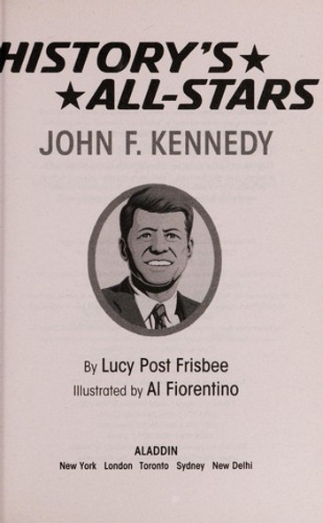 John F. Kennedy (History's All-Stars) front cover by Lucy Post Frisbee, ISBN: 1481425048