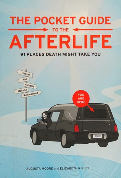 Pocket Guide to the Afterlife: 91 Places Death Might Take You front cover by Augusta Moore,Elizabeth Ripley, ISBN: 1596915846