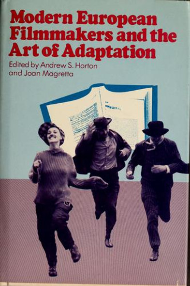 Modern European Filmmakers and the Art of Adaptation front cover by Andrew S. Horton, Joan Magretta, ISBN: 0804424039