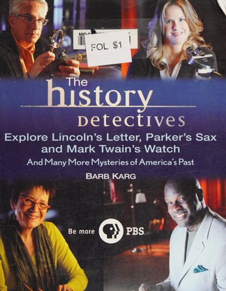 The History Detectives Explore Lincoln's Letter, Parker's Sax, and Mark Twain's Watch: And Many More Mysteries of America's Past front cover by Barbara Karg, ISBN: 0470190639