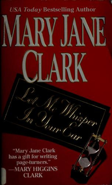 Let Me Whisper In Your Ear front cover by Mary Jane Clark, ISBN: 0312977433