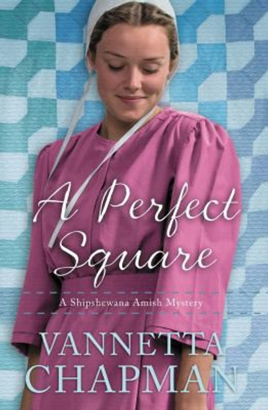 A Perfect Square: An Amish Mystery (A Shipshewana Amish Mystery) front cover by Vannetta Chapman, ISBN: 0785217134