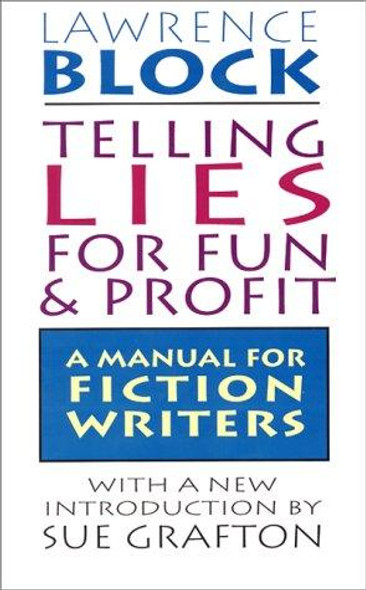 Telling Lies for Fun & Profit: a Manual for Fiction Writers front cover by Lawrence Block, ISBN: 0688132286
