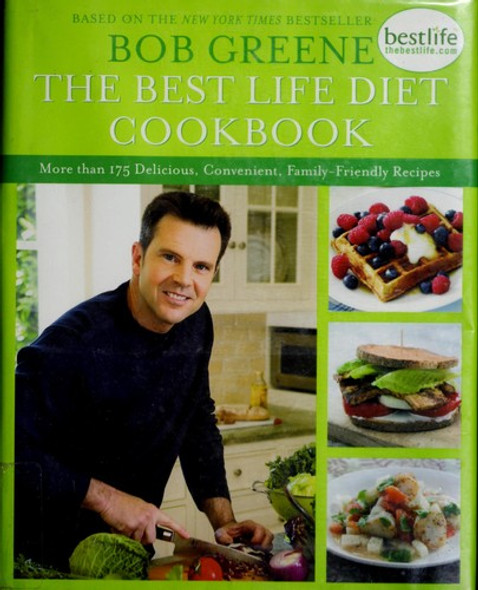 The Best Life Diet Cookbook: More than 175 Delicious, Convenient, Family-Friendly Recipes front cover by Bob Greene, ISBN: 1416588337