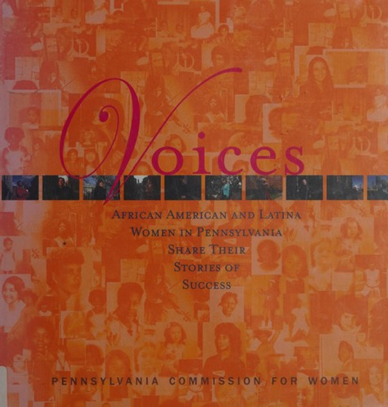 Voices: African American and Latina Women In Pennsylvania Share Their Stories Of Success front cover by Pennsylvania Commission For Women, ISBN: 0915180383