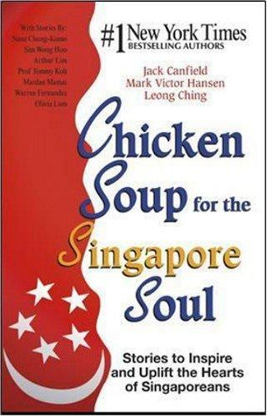 Chicken Soup for The Singapore Soul: Stories to Inspire and Uplift the Hearts of Singaporeans front cover by Jack Canfield,Mark Victor Hansen,Leong Chin,Nanz Chong-Komo,Sim Wong Hoo,Arthur Lim,Prof. Tommy Koh,Mardan Mamat,Warren Fernandez,Olivia Lum,and many more., ISBN: 9812614168