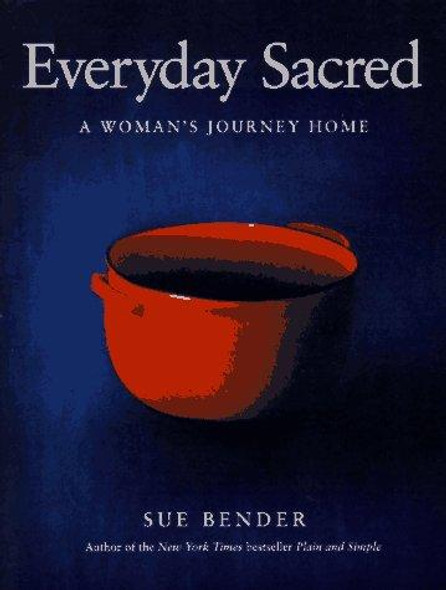 Everyday Sacred: A Woman's Journey Home front cover by Sue Bender, ISBN: 0062512900
