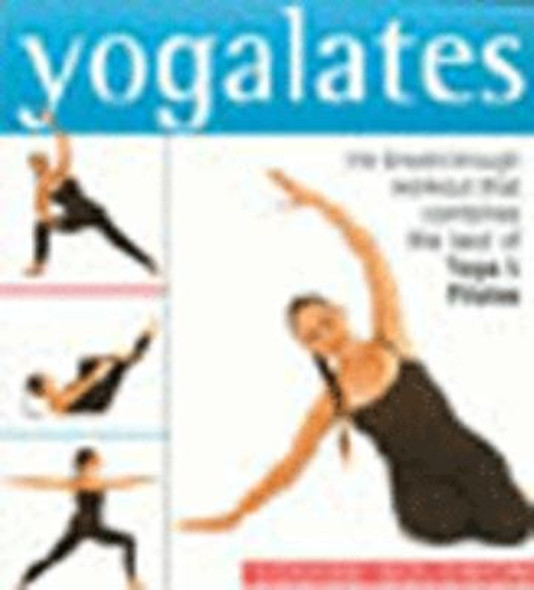Yogalates: the Breakthrough Workout That Combines the Best of Yoga & Pilates front cover by Louise Solomon, ISBN: 1402707134